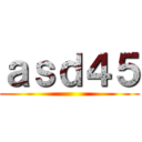 ａｓｄ４５ ()