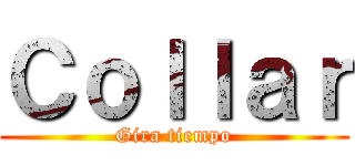 Ｃｏｌｌａｒ (Gira tiempo)