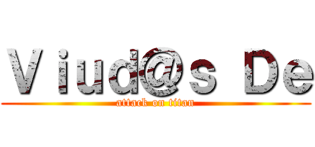 Ｖｉｕｄ＠ｓ Ｄｅ (attack on titan)