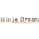 Ｎｉｎｊａ Ｄｒｅａｍ (Coming soon)