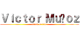 Ｖｉｃｔｏｒ Ｍｕñｏｚ (attack on titan)