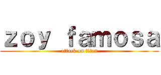 ｚｏｙ ｆａｍｏｓａ (attack on titan)