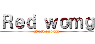 Ｒｅｄ ｗｏｍｇ (attack on titan)