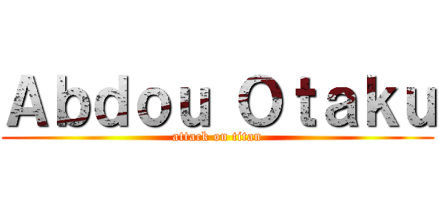 Ａｂｄｏｕ Ｏｔａｋｕ (attack on titan)