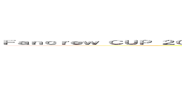 Ｆａｎｃｒｅｗ ＣＵＰ ２０１９ ​  ～肉×汗×絆 真夏の大合戦～～肉×汗×絆 真夏の大合戦～ (～肉×汗×絆　真夏の大合戦～)