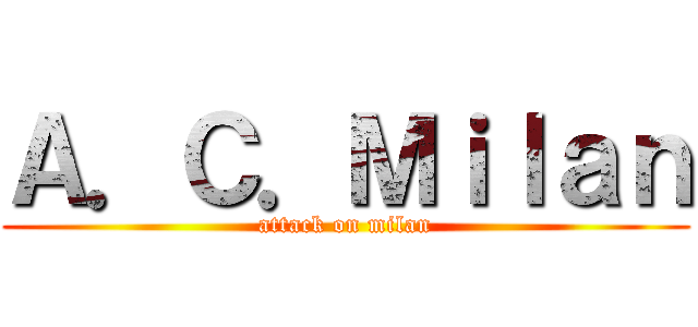 Ａ．Ｃ．Ｍｉｌａｎ (attack on milan)