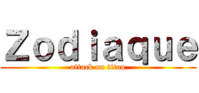 Ｚｏｄｉａｑｕｅ (attack on titan)