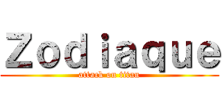 Ｚｏｄｉａｑｕｅ (attack on titan)