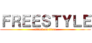 ＦＲＥＥＳＴＹＬＥ (attack on titan)