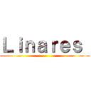 Ｌｉｎａｒｅｓ  ()