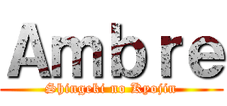 Ａｍｂｒｅ (Shingeki no Kyojin)