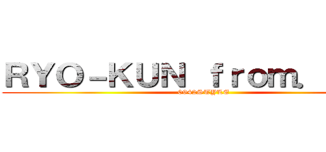 ＲＹＯ－ＫＵＮ ｆｒｏｍ．ＷＪＣ (0942STYLE)