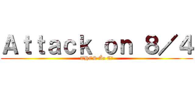 Ａｔｔａｃｋ ｏｎ ８／４ (THCS Âu Cơ)