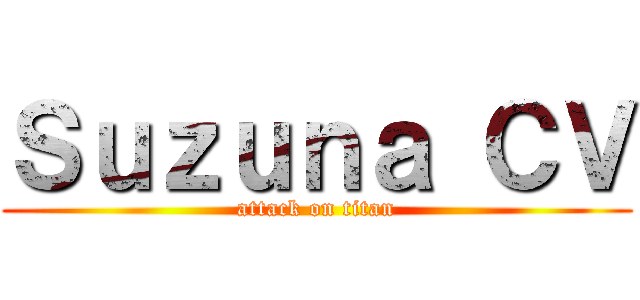 Ｓｕｚｕｎａ ＣＶ (attack on titan)