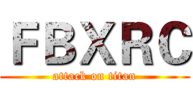ＦＢＸＲＣ (attack on titan)