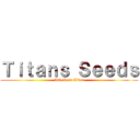 Ｔｉｔａｎｓ Ｓｅｅｄｓ (Attack on Titan)