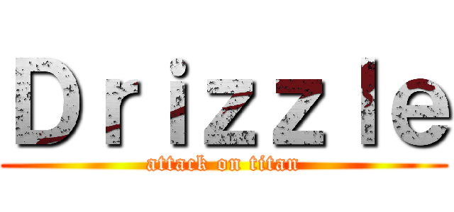 Ｄｒｉｚｚｌｅ (attack on titan)