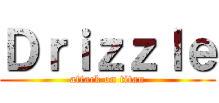 Ｄｒｉｚｚｌｅ (attack on titan)