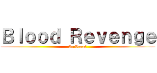 Ｂｌｏｏｄ Ｒｅｖｅｎｇｅ (In Vegas)