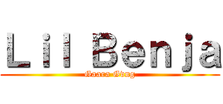 Ｌｉｌ Ｂｅｎｊａ (Gaara Gvng)
