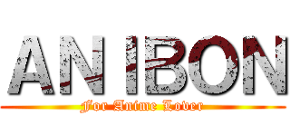 ＡＮＩＢＯＮ (For Anime Lover)