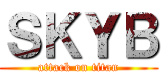 ＳＫＹＢ (attack on titan)