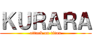 ＫＵＲＡＲＡ (attack on titan)