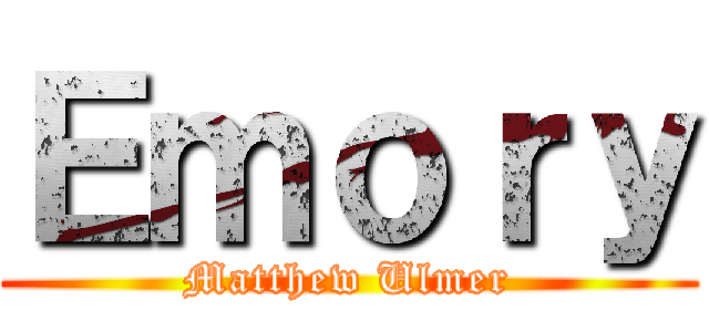 Ｅｍｏｒｙ (Matthew Ulmer)