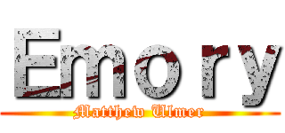 Ｅｍｏｒｙ (Matthew Ulmer)