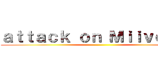 ａｔｔａｃｋ ｏｎ Ｍｉｉｖｅｒｓｅ ()