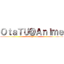 ＯｔａＴＵ＠Ａｎｉｍｅ (OtaTU@Anime)