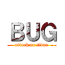 ＢＵＧ (attack on titan)