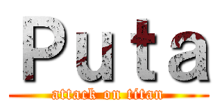 Ｐｕｔａ (attack on titan)