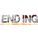 ＥＮＤＩＮＧ (attack on titan)