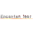 Ｅｎｃａｎｔａｎ ｌｅｅｒ  (encantan leer )