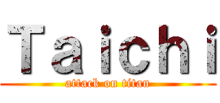 Ｔａｉｃｈｉ (attack on titan)
