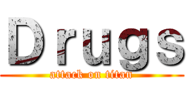 Ｄｒｕｇｓ (attack on titan)