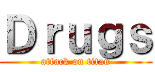 Ｄｒｕｇｓ (attack on titan)