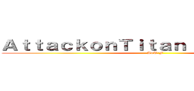 ＡｔｔａｃｋｏｎＴｉｔａｎ： Ｆｒｅｅｄｏｍ (AoT:F)