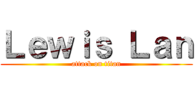 Ｌｅｗｉｓ Ｌａｎ (attack on titan)