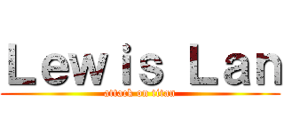 Ｌｅｗｉｓ Ｌａｎ (attack on titan)