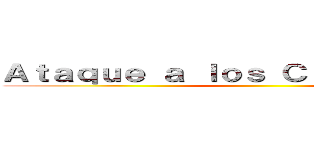 Ａｔａｑｕｅ ａ ｌｏｓ Ｃｒｉｓｔａｌｉｔｏｓ ()