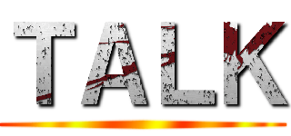 ＴＡＬＫ ()
