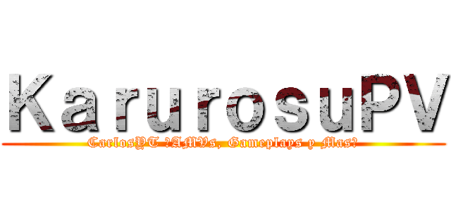 ＫａｒｕｒｏｓｕＰＶ (CarlosYT ♥AMVs, Gameplays y Mas♥)