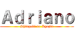 Ａｄｒｉａｎｏ (Shingeki no Kyojin)