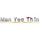 Ｍａｎ Ｙｅｅ Ｔｈｉｎ (<3)