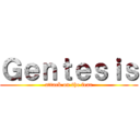 Ｇｅｎｔｅｓｉｓ (attack on the fear)