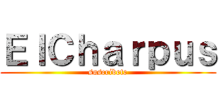 ＥｌＣｈａｒｐｕｓ (suscribete)