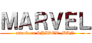 ＭＡＲＶＥＬ (attack on SPIDER-MAN)