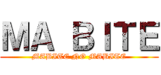 ＭＡ ＢＩＴＥ (MABITE NO MABITE)